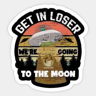 Funny Dogecoin Get in Loser We're Coming to the Moon Sticker